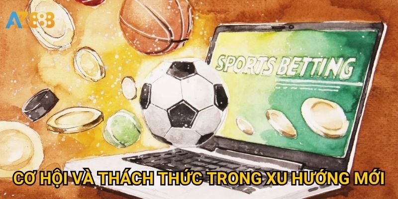 Cơ hội và thách thức trong xu hướng mới