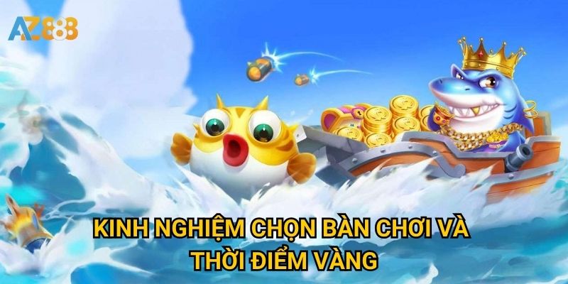 Kinh nghiệm chọn bàn chơi và thời điểm vàng