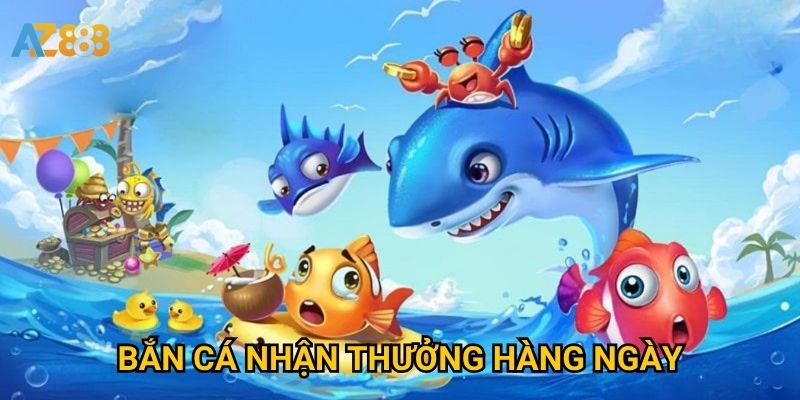 Bắn cá nhận thưởng hàng ngày Azbet88 có thật sự hấp dẫn?