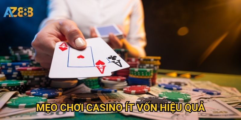 Mẹo chơi casino ít vốn hiệu quả